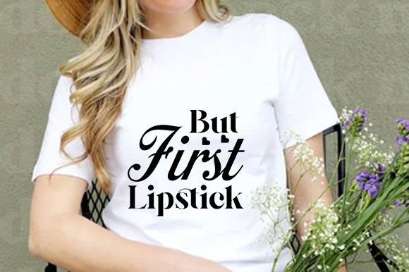 Lipstick First: A Versatile Graphic for Crafters & T-Shirt Designs