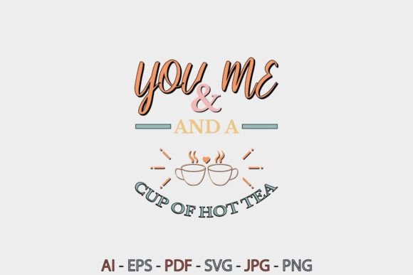 You and Me and a Cup of Hot Tea Graphics for Print Templates